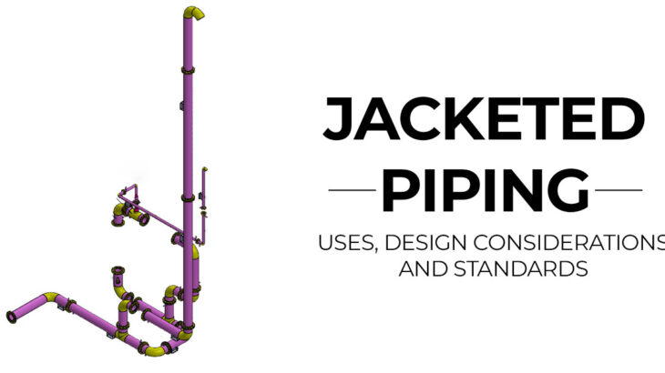 Jacketed Piping - Uses, Design Considerations and Standards