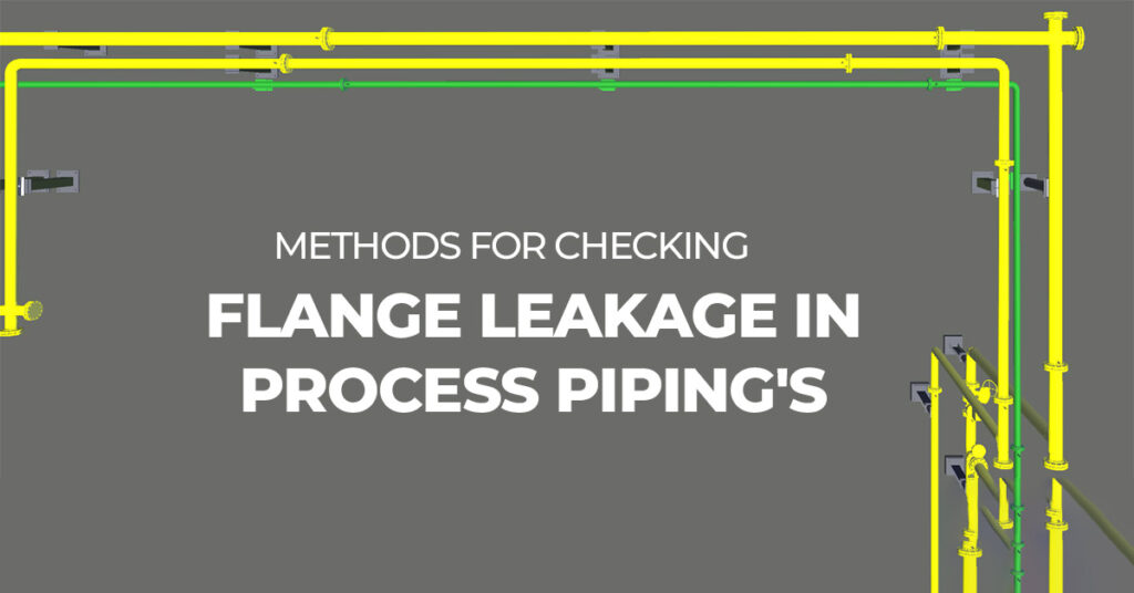 Methods For Checking Flange Leakage in Process Piping's